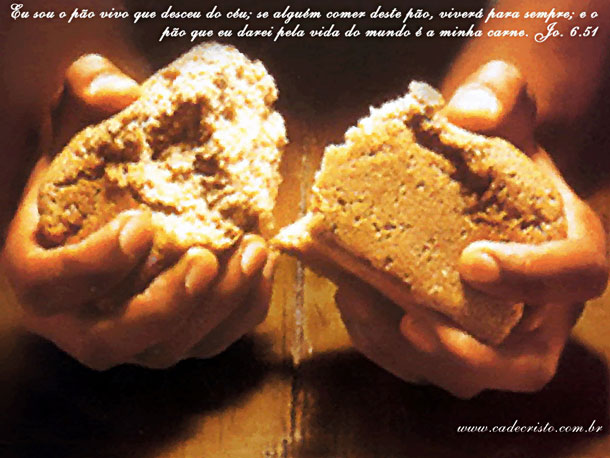 DEUS ! O PÃO DA VIDA …
