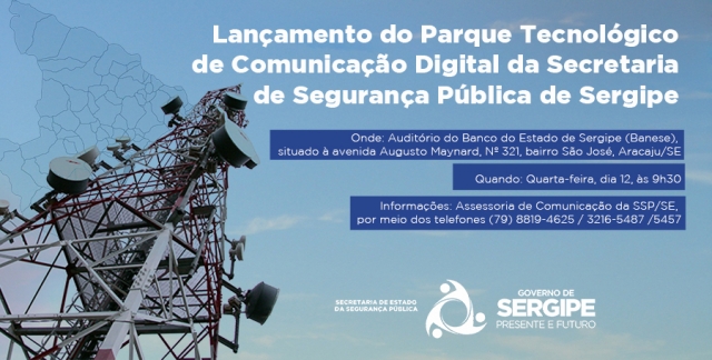 CONVITE: Lançamento do Parque Tecnológico de Comunicação Digital da SSP de Sergipe