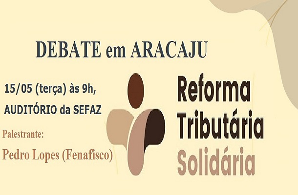 Fenafisco promove debate sobre Reforma Tributária em Aracaju no dia 15