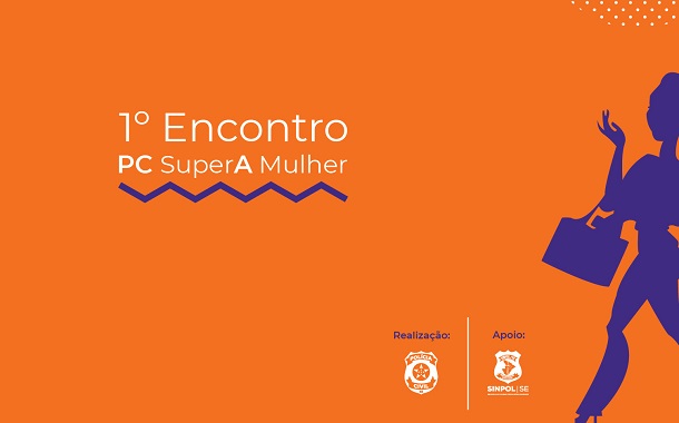 Polícia Civil de Sergipe e Sinpol realizam ” Iº  Encontro PC SuperA Mulher”