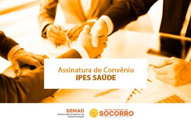 CONVÊNIO : Servidores de Nossa Senhora do Socorro terão plano IPESAÚDE