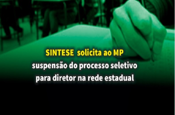 SINTESE pede ao MP suspensão do processo seletivo para diretor na rede estadual