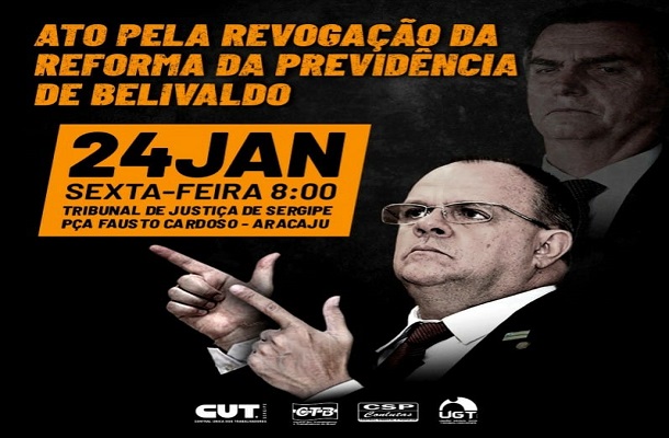 Centrais sindicais vão promover nesta sexta, 24, ato contra a reforma da previdência de Belivaldo