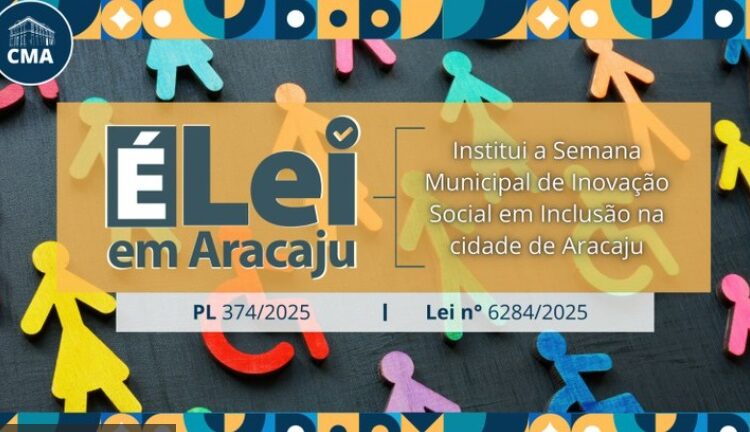 Vereadores aprovam Lei que institui a Semana Municipal de Inovação Social em Inclusão na cidade de Aracaju
